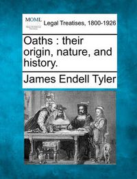 Cover image for Oaths: Their Origin, Nature, and History.