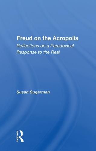 Freud on the Acropolis: Reflections on a Paradoxical Response to the Real