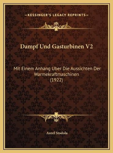 Cover image for Dampf Und Gasturbinen V2 Dampf Und Gasturbinen V2: Mit Einem Anhang Uber Die Aussichten Der Warmekraftmaschinenmit Einem Anhang Uber Die Aussichten Der Warmekraftmaschinen (1922) (1922)