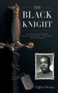 Cover image for The Black Knight, Hardcover: An African-American Family's Journey from West Point-a Life of Duty, Honor and Country