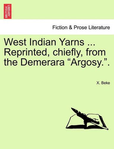 Cover image for West Indian Yarns ... Reprinted, Chiefly, from the Demerara  Argosy..