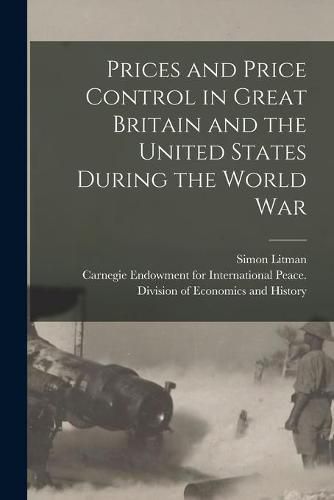 Prices and Price Control in Great Britain and the United States During the World War [microform]