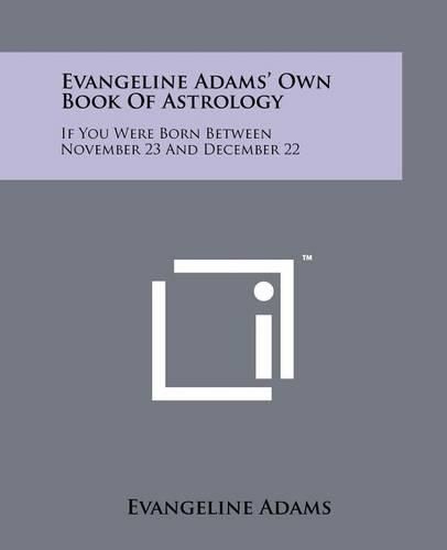 Cover image for Evangeline Adams' Own Book of Astrology: If You Were Born Between November 23 and December 22