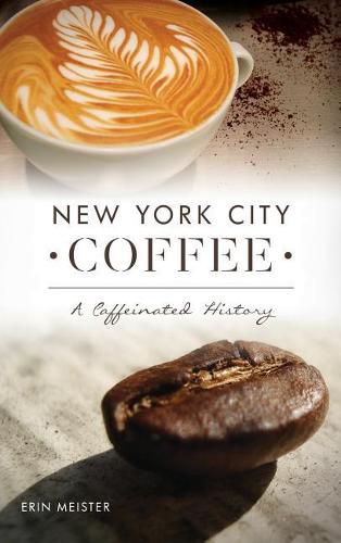 Cover image for New York City Coffee: A Caffeinated History