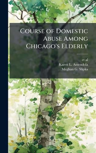 Cover image for Course of Domestic Abuse Among Chicago's Elderly