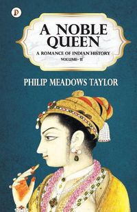 Cover image for A Noble Queen a Romance of Indian History Vol II