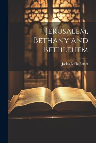 Cover image for Jerusalem, Bethany and Bethlehem