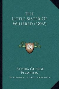 Cover image for The Little Sister of Wilifred (1892)