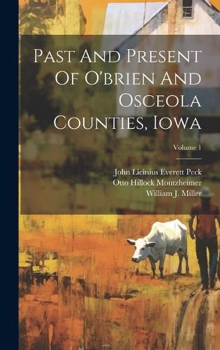 Cover image for Past And Present Of O'brien And Osceola Counties, Iowa; Volume 1