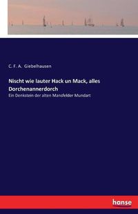 Cover image for Nischt wie lauter Hack un Mack, alles Dorchenannerdorch: Ein Denkstein der alten Mansfelder Mundart