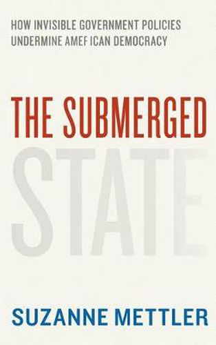 Cover image for The Submerged State: How Invisible Government Policies Undermine American Democracy