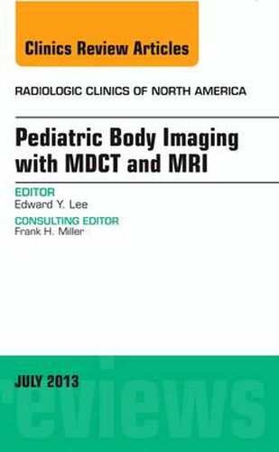 Cover image for Pediatric Body Imaging with Advanced MDCT and MRI, An Issue of Radiologic Clinics of North America