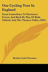 Cover image for Our Cycling Tour in England: From Canterbury to Dartmoor Forest, and Back by Way of Bath, Oxford, and the Thames Valley (1892)