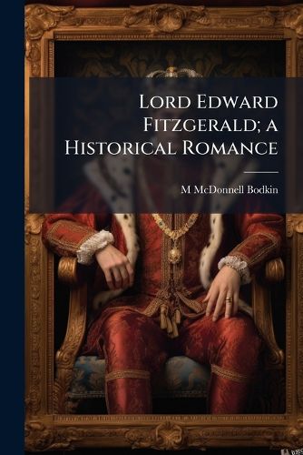 Cover image for Lord Edward Fitzgerald; A Historical Romance