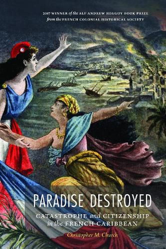 Cover image for Paradise Destroyed: Catastrophe and Citizenship in the French Caribbean