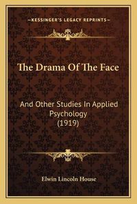 Cover image for The Drama of the Face: And Other Studies in Applied Psychology (1919)