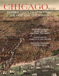 Cover image for Chicago Rules: Federal Cases That Defined the City and the Nation