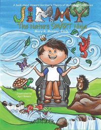 Cover image for Jimmy, the Nature Smart Ninja: A Book about Howard Gardner's Theory of Multiple Intelligences