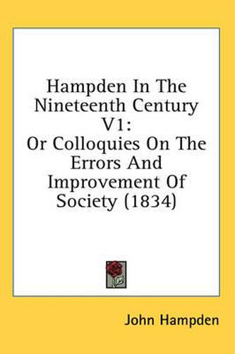Cover image for Hampden in the Nineteenth Century V1: Or Colloquies on the Errors and Improvement of Society (1834)