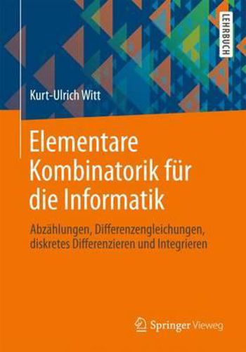 Cover image for Elementare Kombinatorik fur die Informatik: Abzahlungen, Differenzengleichungen, diskretes Differenzieren und Integrieren