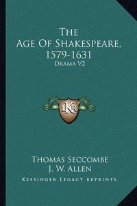 Cover image for The Age of Shakespeare, 1579-1631: Drama V2