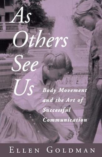 Cover image for As Others See Us: Body Movement and the Art of Successful Communication