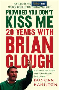 Cover image for Provided You Don't Kiss Me: 20 Years with Brian Clough