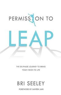 Cover image for Permission to Leap: The Six-Phase Journey to Bring Your Vision to Life