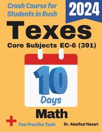 Cover image for TExES Core Subjects Math EC-6 (391) Test Prep in 10 Days