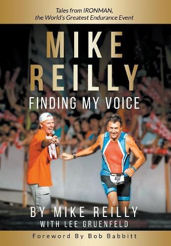 Cover image for MIKE REILLY Finding My Voice: Tales From IRONMAN, the World's Greatest Endurance Event