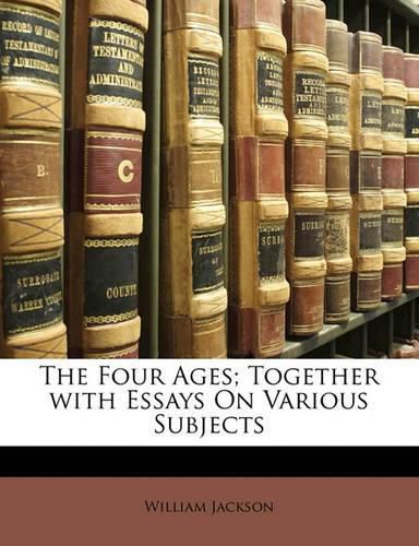 Cover image for The Four Ages; Together with Essays On Various Subjects