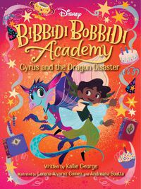 Cover image for Disney Bibbidi Bobbidi Academy #4: Cyrus and the Dragon Disaster