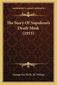 Cover image for The Story of Napoleon's Death Mask (1915)