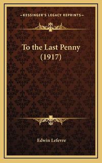 Cover image for To the Last Penny (1917)