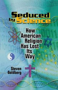 Cover image for Seduced by Science: How American Religion Has Lost Its Way