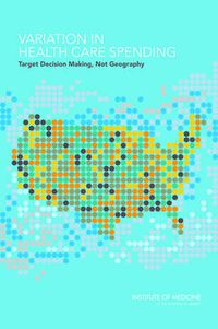 Cover image for Variation in Health Care Spending: Target Decision Making, Not Geography