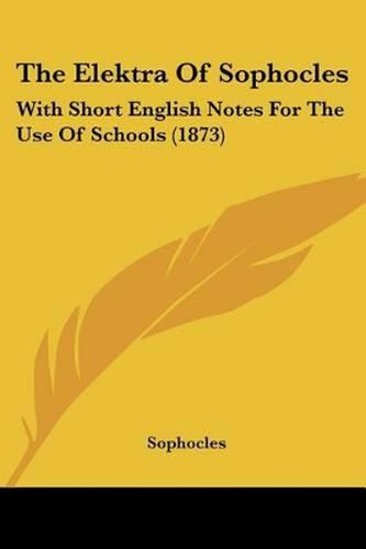 Cover image for The Elektra of Sophocles: With Short English Notes for the Use of Schools (1873)