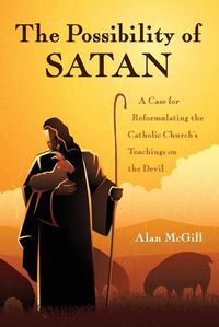 Cover image for The Possibility of Satan: A Case for Reformulating the Catholic Church's Teachings on the Devil