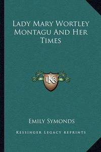 Cover image for Lady Mary Wortley Montagu and Her Times