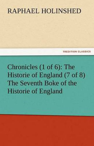 Cover image for Chronicles (1 of 6): The Historie of England (7 of 8) the Seventh Boke of the Historie of England
