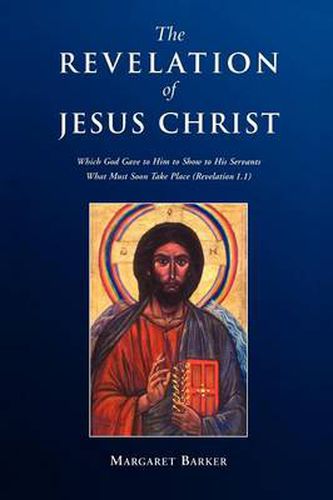 Cover image for Revelation of Jesus Christ: Which God Gave to Him to Show to His Servants What Must Soon Take Place (Revelation 1.1)