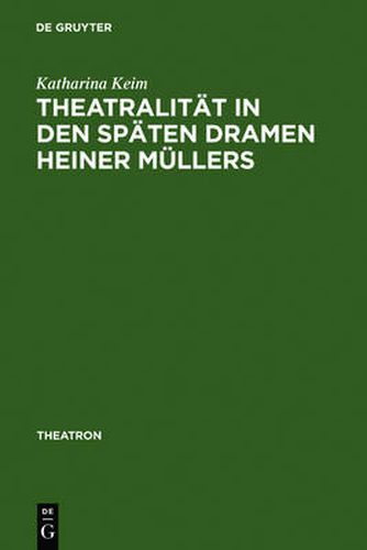 Theatralitat in Den Spaten Dramen Heiner Mullers