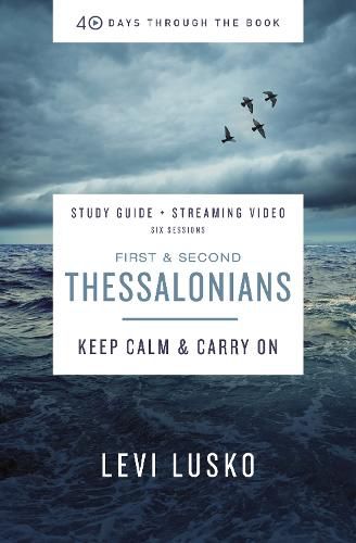 1 and   2 Thessalonians Bible Study Guide plus Streaming Video: Keep Calm and Carry On