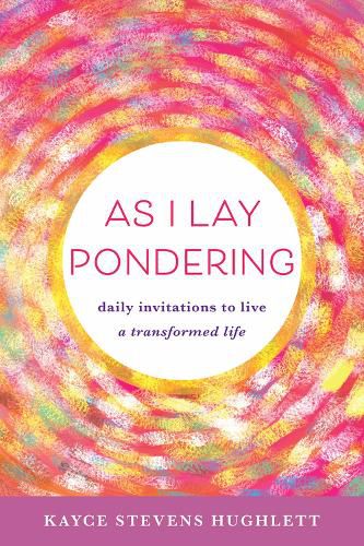 Cover image for As I Lay Pondering: Daily Invitations to Live a Transformed Life