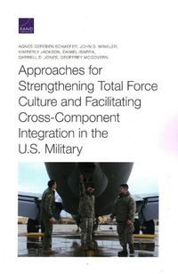 Cover image for Approaches for Strengthening Total Force Culture and Facilitating Cross-Component Integration in the U.S. Military