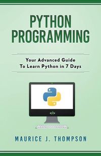 Cover image for Python Programming: Your Advanced Guide To Learn Python in 7 Days