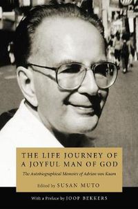 Cover image for The Life Journey of a Joyful Man of God: The Autobiographical Memoirs of Adrian Van Kaam