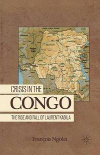 Cover image for Crisis in the Congo: The Rise and Fall of Laurent Kabila