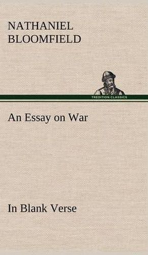 An Essay on War, in Blank Verse; Honington Green, a Ballad; the Culprit, an Elegy; and Other Poems, on Various Subjects