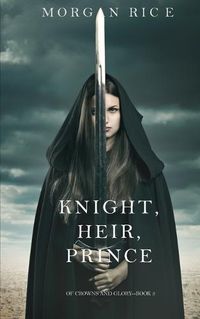 Cover image for Knight, Heir, Prince (Of Crowns and Glory-Book 3)